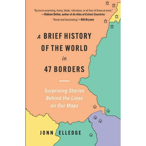 A Brief History of the World in 47 Borders: Surprising Stories Behind the Lines on Our Maps, (Hardcover)