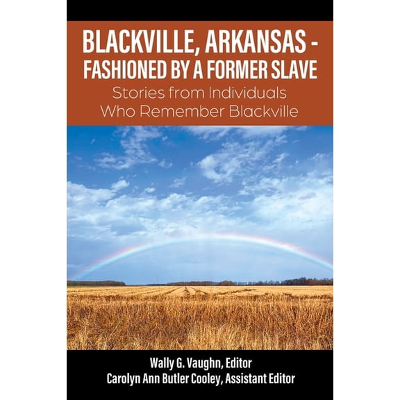 Blackville, Arkansas - Fashioned by a Former Slave: Stories from Individuals Who Remember Blackville, (Paperback)