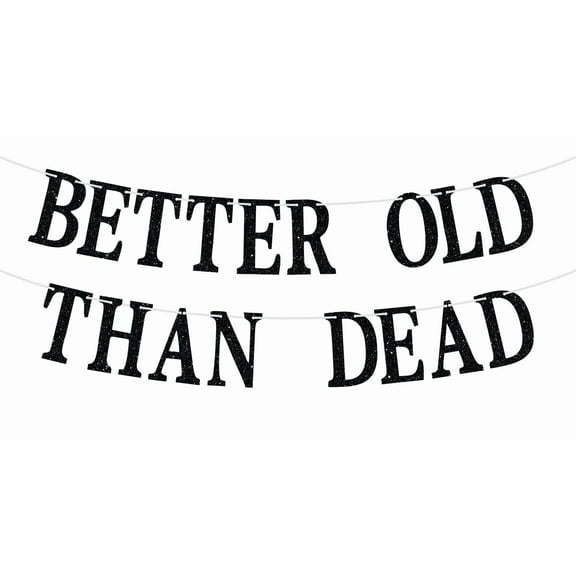 Better Old Than Dead Banner - Funny Birthday Decorations for Men & Women - Happy 30th 40th 50th 60th 70th Birthday Party Decorations Supplies, Black Glitter