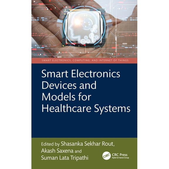 Smart Electronics, Computing, and Intern Smart Electronics Devices and Models for Healthcare Systems, (Hardcover)