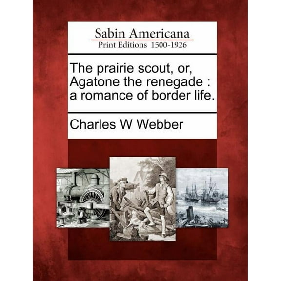 The Prairie Scout, Or, Agatone the Renegade : A Romance of Border Life. (Paperback)