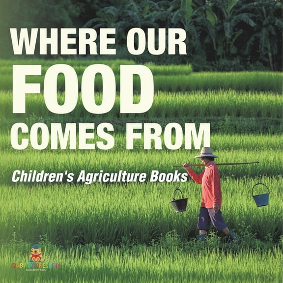 Where Our Food Comes from - Children's Agriculture Books, (Paperback)