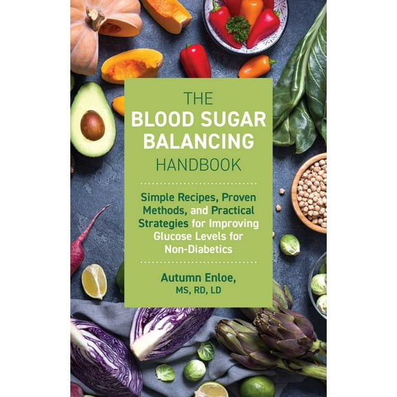 The Blood Sugar Balancing Handbook : Simple Recipes, Proven Methods, and Practical Strategies for Improving Glucose Levels for Non-Diabetics (Paperback)