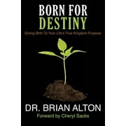 Born For Destiny : Giving Birth To Your Life's True Kingdom Purpose (Paperback)