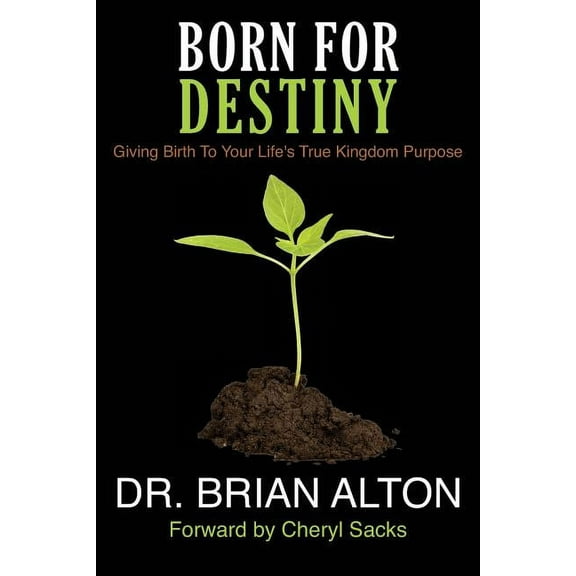 Born For Destiny: Giving Birth To Your Life's True Kingdom Purpose, (Paperback)