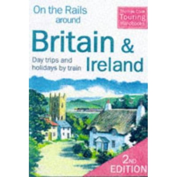 Pre-Owned On the Rails Around Britain and Ireland: Day Trips and Holidays by Train (2nd ed) (Paperback) 1900341093 9781900341097