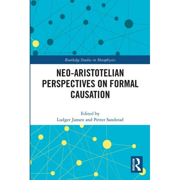 Routledge Studies in Metaphysics Neo-Aristotelian Perspectives on Formal Causation, (Paperback)
