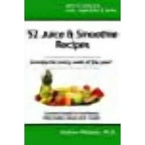 52 Juice and Smoothie Recipes: One for each week of the year!