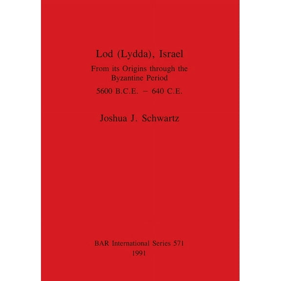 BAR International: Lod (Lydda), Israel: From its Origins through the Byzantine Period 5600 B.C.E. - 640 C.E. (Paperback)