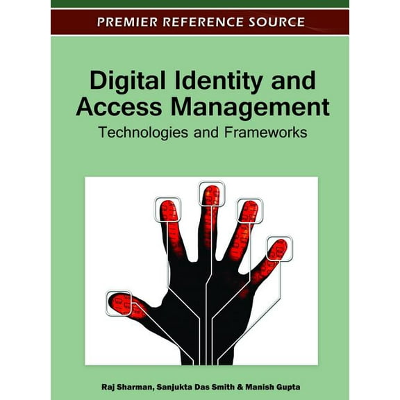 Premier Reference Source: Digital Identity and Access Management: Technologies and Frameworks (Hardcover)
