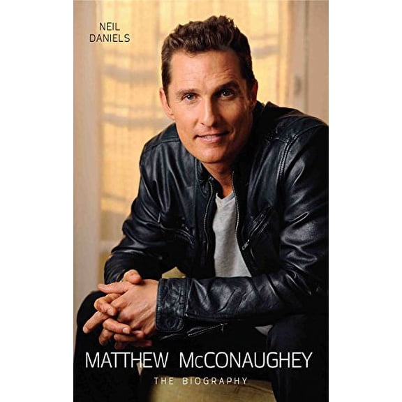 Pre-Owned Matthew McConaughey: The Biography (Hardcover) 1784180270 9781784180270