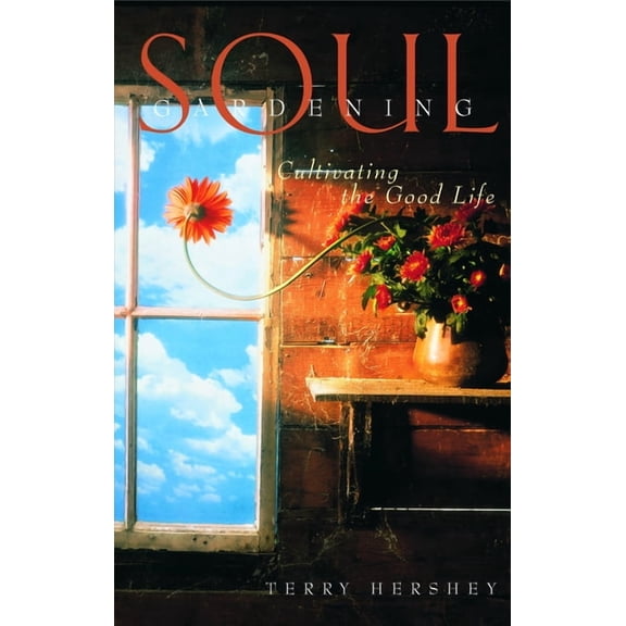 Soul Gardening: Cultivating the Good Life, (Paperback)