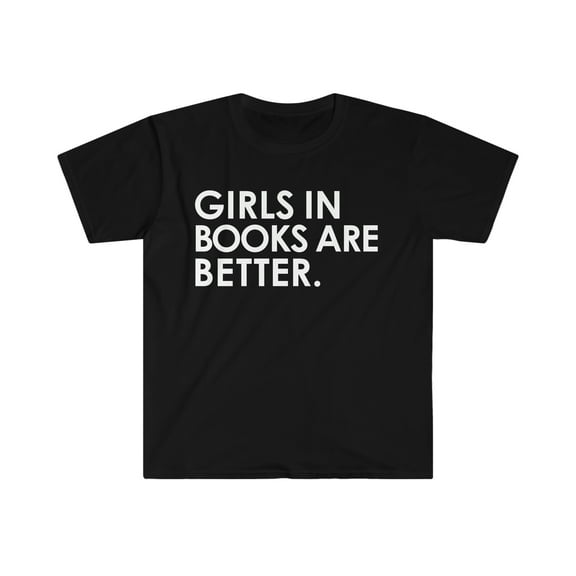 Girls in books are better Unisex T-shirt S-3XL avid reader book club