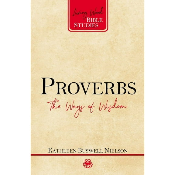Living Word Bible Studies Proverbs: The Ways of Wisdom, (Paperback)