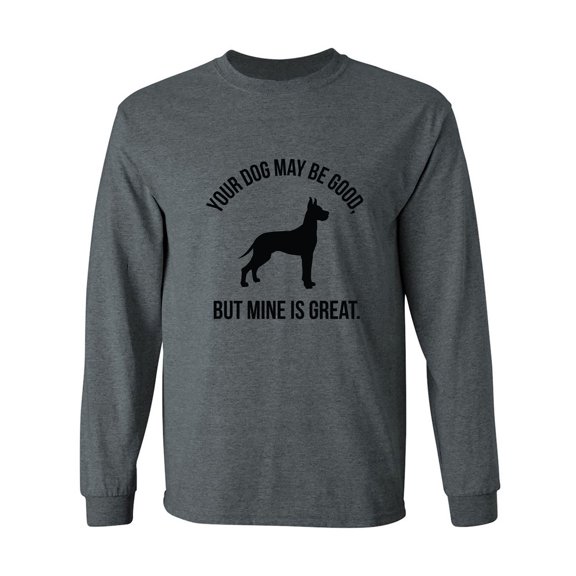 Your Dog May Be Good Adult Long Sleeve T-shirt