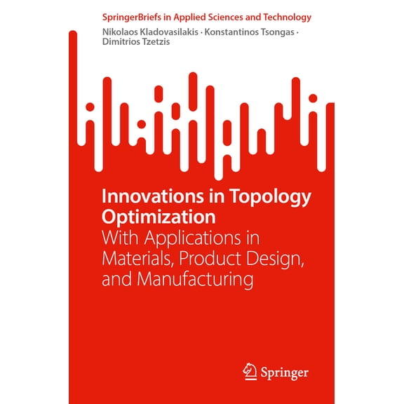 Springerbriefs in Applied Sciences and T Innovations in Topology Optimization: With Applications in Materials, Product Design, and Manufacturing, (Paperback)