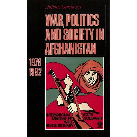 War, Politics and Society in Afghanistan: 1978-1992, (Hardcover)