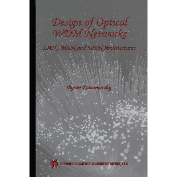 The Springer International Engineering a Design of Optical Wdm Networks: Lan, Man and WAN Architectures, Book 603, (Paperback)
