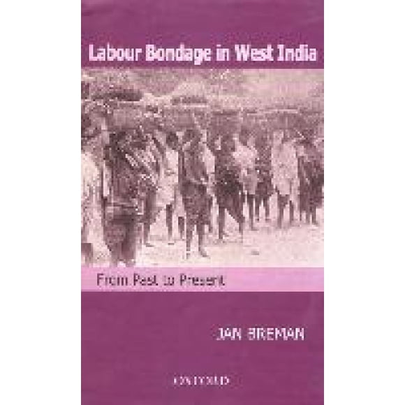 Labour Bondage in West India: From Past to Present