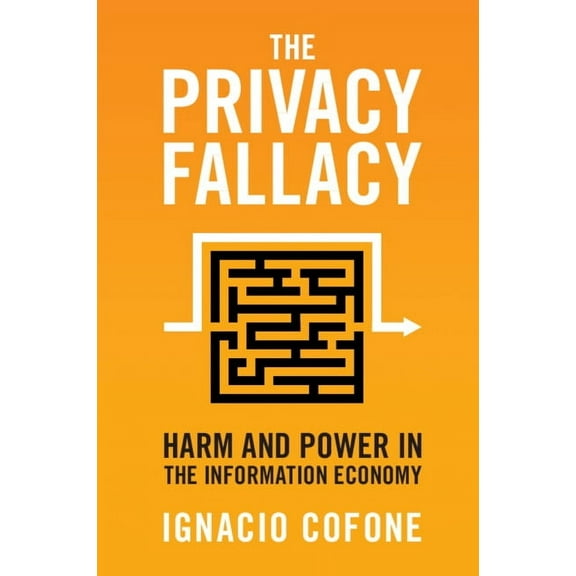 The Privacy Fallacy: Harm and Power in the Information Economy, (Paperback)
