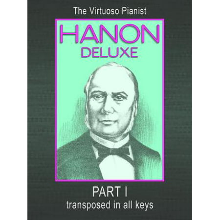 Hanon Deluxe The Virtuoso Pianist Transposed In All Keys