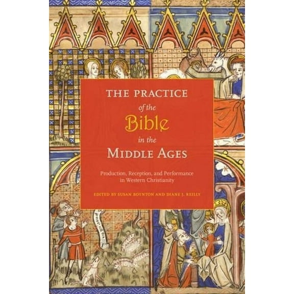 The Practice of the Bible in the Middle Ages: Production, Reception, and Performance in Western Christianity, (Paperback)