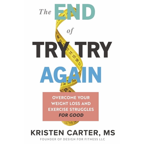 Pre-Owned The End of Try Try Again : Overcome Your Weight Loss and Exercise Struggles for Good (Paperback)