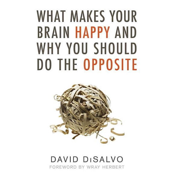 What Makes Your Brain Happy and Why You Should Do the Opposite, (Paperback)