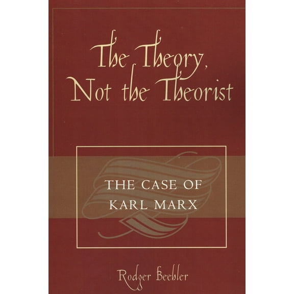 Theory, Not the Theorist: The Case of Karl Marx, (Paperback)