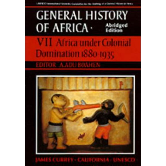 Pre-Owned UNESCO General History of Africa, Vol. VII, Abridged Edition: Africa Under Colonial Domination 1880-1935 Volume 7 (Paperback) 0520067029 9780520067028