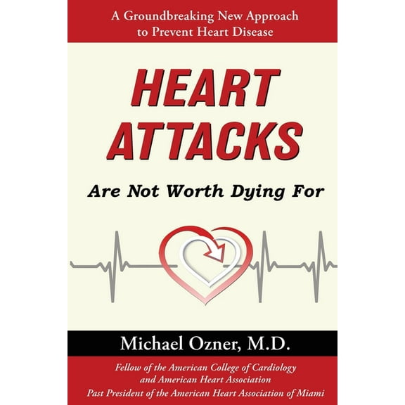 Heart Attacks Are Not Worth Dying For, (Paperback)