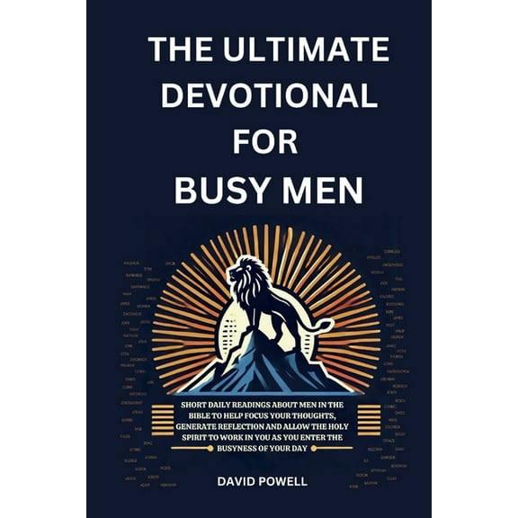 The Ultimate Devotional for Busy Men: Short Daily Readings about Men in the Bible to Help Focus Your Thoughts, Generate , (Paperback)