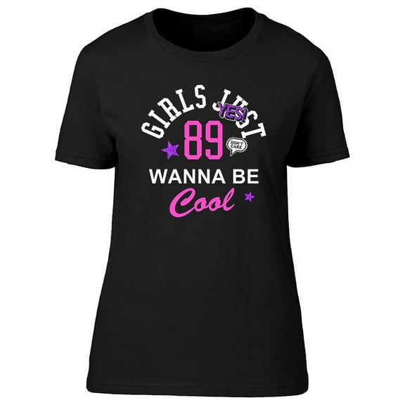 Girls Just Wanna Be Cool T-Shirt Women -Image by Shutterstock, Female Large