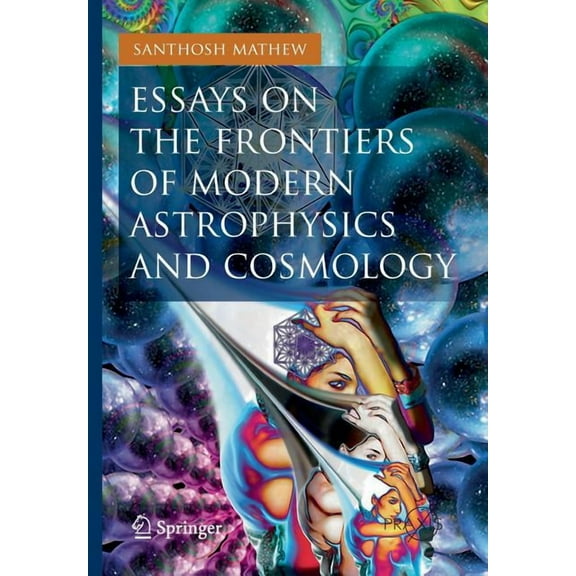 Essays on the Frontiers of Modern Astrophysics and Cosmology, (Paperback)