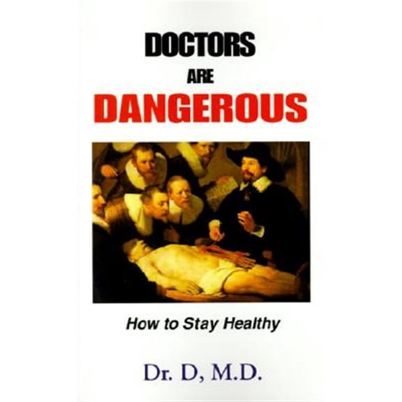 Pre-Owned Doctors Are Dangerous: How to Stay Healthy (Paperback) by Dr D, Dr. D D