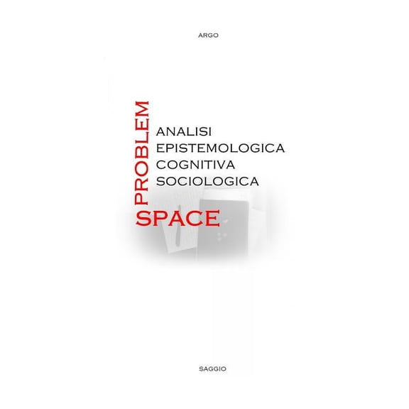 Problem-Space : analisi epistemologica, cognitiva, sociologica. (Paperback)