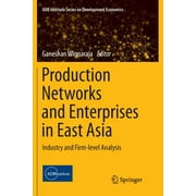 Adb Institute Development Economics: Production Networks and Enterprises in East Asia: Industry and Firm-Level Analysis (Paperback)