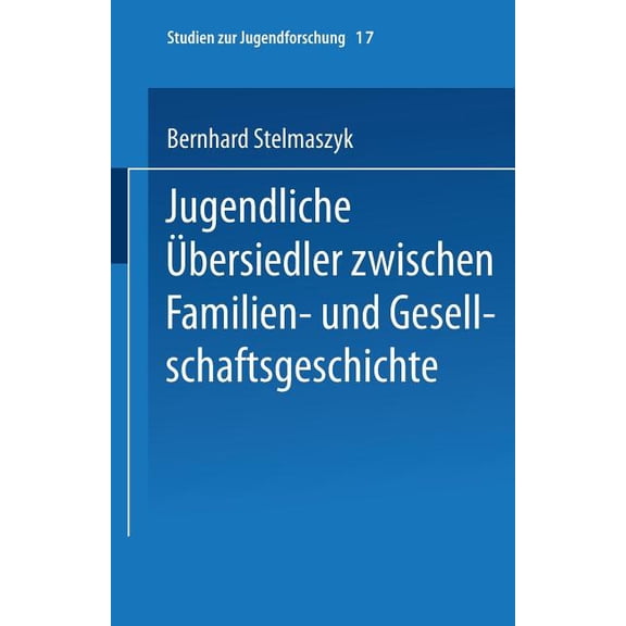 Studien Zur Jugendforschung Jugendliche Übersiedler: Zwischen Familien- Und Gesellschaftsgeschichte, Book 17, (Paperback)