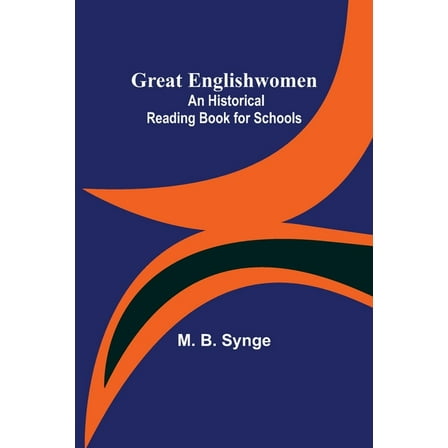 Great Englishwomen: An Historical Reading Book for Schools, (Paperback)