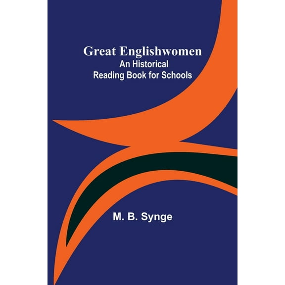 Great Englishwomen: An Historical Reading Book for Schools, (Paperback)