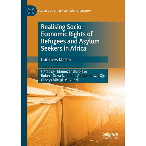 Politics of Citizenship and Migration Realising Socio-Economic Rights of Refugees and Asylum Seekers in Africa: Our Lives Matter, (Hardcover)
