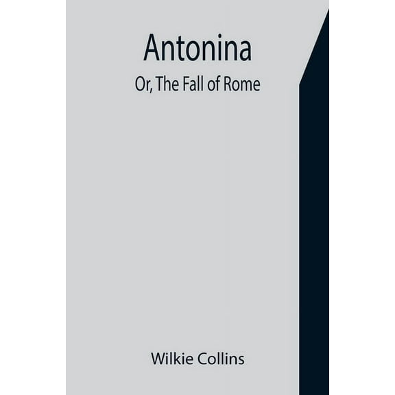 Antonina; Or, The Fall of Rome, (Paperback)