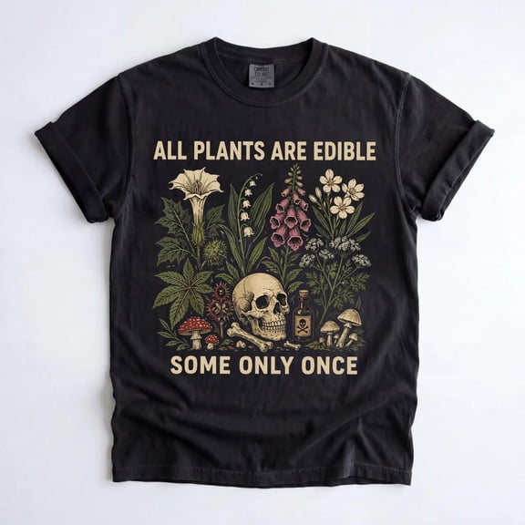 All Plants Are Edible Some Only Once T-Shirt, Funny Gothic Botanical Graphic Tee, Plant Lover Gift