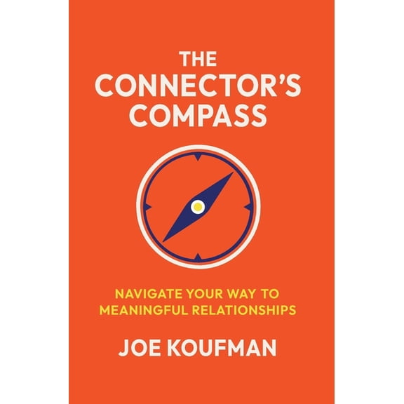 The Connector's Compass: Navigate Your Way to Meaningful Relationships, (Hardcover)