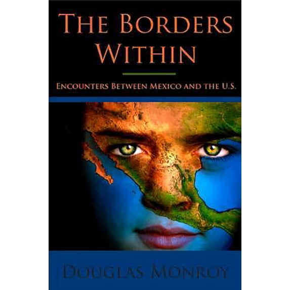 Pre-Owned The Borders Within: Encounters Between Mexico and the U.S. (Paperback) 0816526923 9780816526925