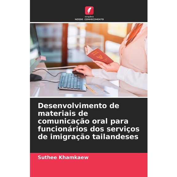 Desenvolvimento de materiais de comunicação oral para funcionários dos serviços de imigração tailandeses, (Paperback)