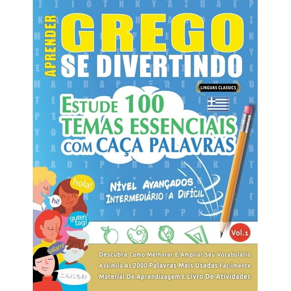 Aprender Grego Se Divertindo! - NÃ­vel AvanÃ§ados: IntermediÃ¡rio a DifÃ­cil - Estude 100 Temas Essenciais Com CaÃ§a Palavras, (Paperback)