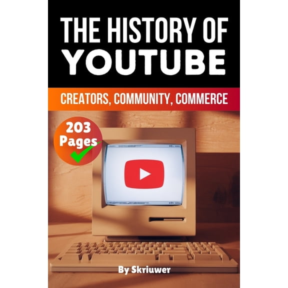 History Books about Companies The History of YouTube: Creators, Community, Commerce (Skriuwer.com Edition), (Paperback)