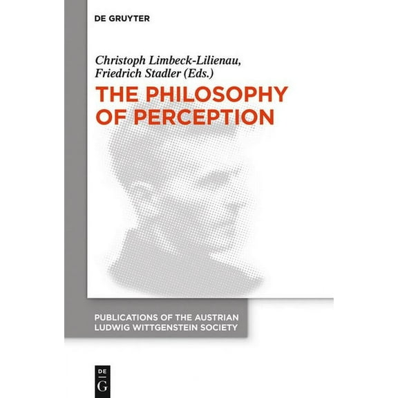 Publications of the Austrian Ludwig Witt The Philosophy of Perception: Proceedings of the 40th International Ludwig Wittgenstein Symposium, Book 26, (Paperback)