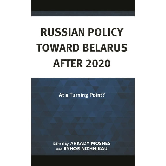 Russian Policy Toward Belarus After 2020: At a Turning Point?, (Hardcover)